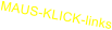 MAUS-KLICK-links